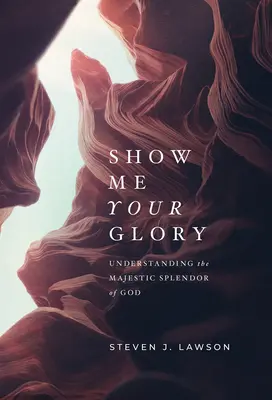 Pokaż mi swoją chwałę: Zrozumienie majestatycznego blasku Boga - Show Me Your Glory: Understanding the Majestic Splendor of God