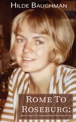 Rome To Roseburg: Oma w Oregonie, transformacja życia jednej kobiety - Rome To Roseburg: Oma In Oregon, The Transformation of One Woman's Life
