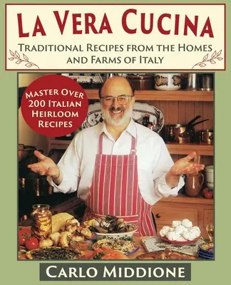 La Vera Cucina: Tradycyjne przepisy z domów i gospodarstw we Włoszech - La Vera Cucina: Traditional Recipes from the Homes and Farms of Italy