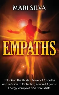 Empaths: Uwolnienie ukrytej mocy empatów i przewodnik po ochronie przed wampirami energetycznymi i narcyzami - Empaths: Unlocking the Hidden Power of Empaths and a Guide to Protecting Yourself Against Energy Vampires and Narcissists