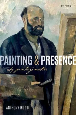 Malarstwo i obecność: Dlaczego obrazy mają znaczenie - Painting and Presence: Why Paintings Matter