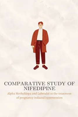 Badanie porównawcze nifedypiny, alfa-metyldopy i labetalolu w leczeniu nadciśnienia indukowanego ciążą - Comparative study of Nifedipine, Alpha Methyldopa and Labetalol in the treatment of pregnancy induced hypertension