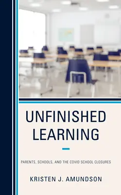 Niedokończona nauka: Rodzice, szkoły i zamknięcia szkół Covid - Unfinished Learning: Parents, Schools, and the Covid School Closures