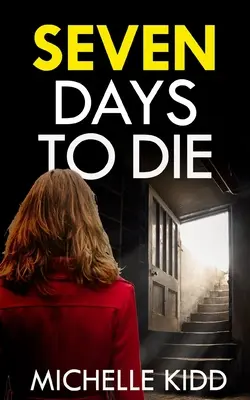 SEVEN DAYS TO DIE - trzymający w napięciu thriller kryminalny z ogromnym zwrotem akcji - SEVEN DAYS TO DIE an absolutely gripping crime thriller with a massive twist