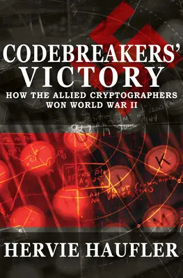 Zwycięstwo szyfrantów: Jak alianccy kryptografowie wygrali II wojnę światową - Codebreakers' Victory: How the Allied Cryptographers Won World War II