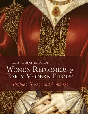 Reformatorki wczesnonowożytnej Europy: profile, teksty i konteksty - Women Reformers of Early Modern Europe: Profiles, Texts, and Contexts
