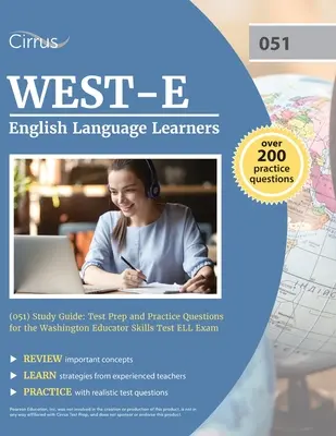 WEST-E English Language Learners (051) Study Guide: Przygotowanie do testu i pytania praktyczne do egzaminu ELL Washington Educator Skills Test - WEST-E English Language Learners (051) Study Guide: Test Prep and Practice Questions for the Washington Educator Skills Test ELL Exam