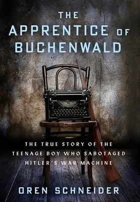 Uczeń z Buchenwaldu: Prawdziwa historia nastoletniego chłopca, który sabotował machinę wojenną Hitlera - The Apprentice of Buchenwald: The True Story of the Teenage Boy Who Sabotaged Hitler's War Machine