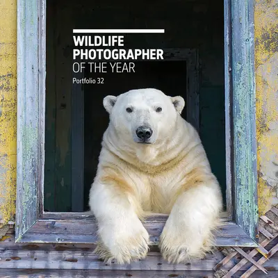 Fotograf dzikiej przyrody roku: Portfolio 32: Tom 32 - Wildlife Photographer of the Year: Portfolio 32: Volume 32