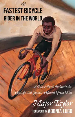 Najszybszy rowerzysta świata: Prawdziwa historia pierwszego czarnoskórego mistrza świata w Ameryce - The Fastest Bicycle Rider in the World: The True Story of America's First Black World Champion