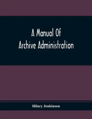 Podręcznik administracji archiwum - A Manual Of Archive Administration