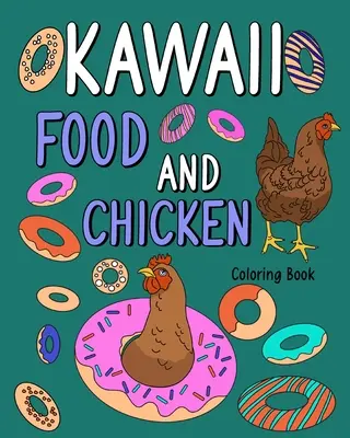 Kolorowanka z jedzeniem i kurczakiem Kawaii: Kolorowanki dla dorosłych, książka do malowania zwierząt z uroczą kurą i przepisami na jedzenie - Kawaii Food and Chicken Coloring Book: Coloring Pages for Adult, Animal Painting Book with Cute Hen and Food Recipes