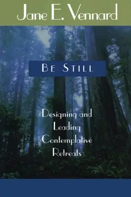 Be Still: Projektowanie i prowadzenie rekolekcji kontemplacyjnych - Be Still: Designing and Leading Contemplative Retreats