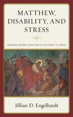 Matthew, niepełnosprawność i stres: Badanie upośledzonych postaci w kontekście imperium - Matthew, Disability, and Stress: Examining Impaired Characters in the Context of Empire