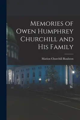 Wspomnienia o Owenie Humphreyu Churchillu i jego rodzinie - Memories of Owen Humphrey Churchill and His Family