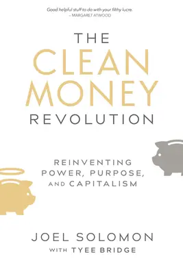 Rewolucja czystych pieniędzy: Ponowne odkrywanie władzy, celu i kapitalizmu - The Clean Money Revolution: Reinventing Power, Purpose, and Capitalism