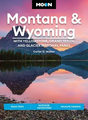 Księżycowa Montana i Wyoming: Z parkami narodowymi Yellowstone, Grand Teton i Glacier: Wycieczki samochodowe, przygody na świeżym powietrzu, oglądanie dzikiej przyrody - Moon Montana & Wyoming: With Yellowstone, Grand Teton & Glacier National Parks: Road Trips, Outdoor Adventures, Wildlife Viewing