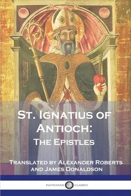 Ignacy Antiocheński: Listy - St. Ignatius of Antioch: The Epistles