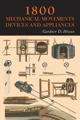 1800 Mechaniczne ruchy, urządzenia i wyposażenie - 1800 Mechanical Movements, Devices and Appliances