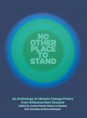 No Other Place to Stand: Antologia poezji o zmianach klimatu z Aotearoa w Nowej Zelandii - No Other Place to Stand: An Anthology of Climate Change Poetry from Aotearoa New Zealand