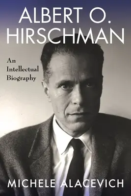Albert O. Hirschman: Biografia intelektualna - Albert O. Hirschman: An Intellectual Biography