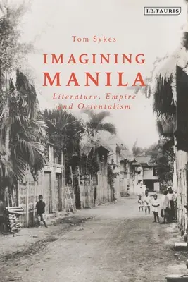 Wyobrażając sobie Manilę: Literatura, imperium i orientalizm - Imagining Manila: Literature, Empire and Orientalism