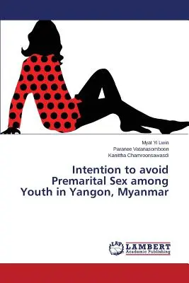 Zamiar unikania seksu przedmałżeńskiego wśród młodzieży w Yangon, Myanmar - Intention to avoid Premarital Sex among Youth in Yangon, Myanmar