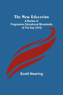 Nowa edukacja; przegląd postępowych ruchów edukacyjnych dnia dzisiejszego (1915) - The New Education; A Review of Progressive Educational Movements of the Day (1915)