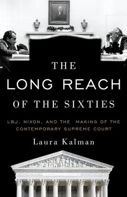 The Long Reach of the Sixties: Lbj, Nixon i kształtowanie współczesnego Sądu Najwyższego - The Long Reach of the Sixties: Lbj, Nixon, and the Making of the Contemporary Supreme Court