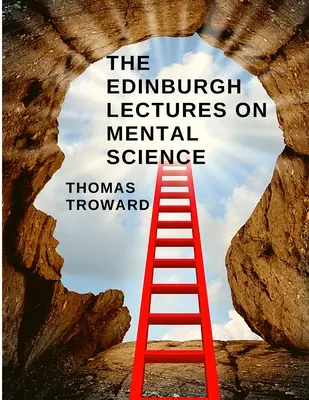 Edynburskie wykłady o naukach umysłowych: Jak zrozumieć i kontrolować moc umysłu - The Edinburgh Lectures on Mental Science: How to Understand and Control the Power of the Mind