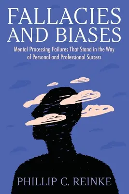 Błędy i uprzedzenia: Błędy w przetwarzaniu umysłowym, które stoją na drodze do osobistego i zawodowego sukcesu - Fallacies and Biases: Mental Processing Failures That Stand in the Way of Personal and Professional Success