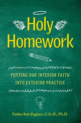 Święta praca domowa: Przekuwanie naszej wewnętrznej wiary w zewnętrzną praktykę - Holy Homework: Putting Our Interior Faith Into Exterior Practice