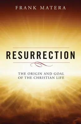 Zmartwychwstanie: Pochodzenie i cel chrześcijańskiego życia - Resurrection: The Origin and Goal of the Christian Life