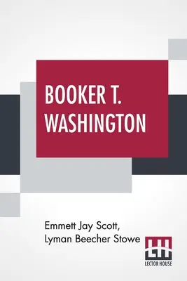 Booker T. Washington: Budowniczy cywilizacji z przedmową Theodore'a Roosevelta - Booker T. Washington: Builder Of A Civilization With A Preface By Theodore Roosevelt
