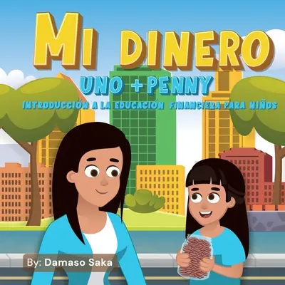 Mi Dinero uno + Penny: Wprowadzenie do edukacji finansowej dla dzieci - Mi Dinero uno+Penny Introduccin a la Educacin Financiera para Nios