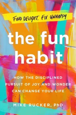 Nawyk zabawy: jak pogoń za radością i cudem może zmienić twoje życie - The Fun Habit: How the Pursuit of Joy and Wonder Can Change Your Life