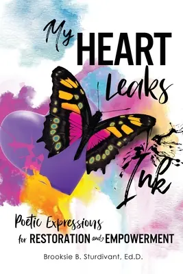 Moje serce przecieka atramentem: Poetyckie wyrażenia dla odbudowy i wzmocnienia - My Heart Leaks Ink: Poetic Expressions for Restoration and Empowerment