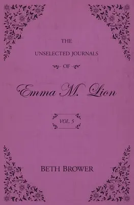 The Unselected Journals of Emma M. Lion: Vol. 5