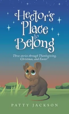 Hector's Place to Belong: Trzy historie na Święto Dziękczynienia, Boże Narodzenie i Wielkanoc - Hector's Place to Belong: Three Stories Through Thanksgiving, Christmas, and Easter