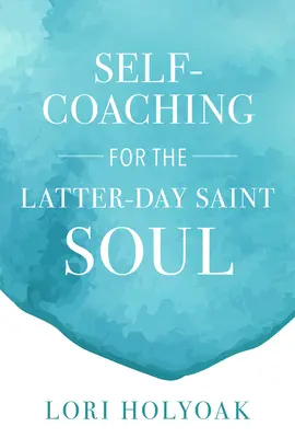 Samokształcenie dla duszy świętych w Dniach Ostatnich - Self-Coaching for the Latter-Day Saint Soul