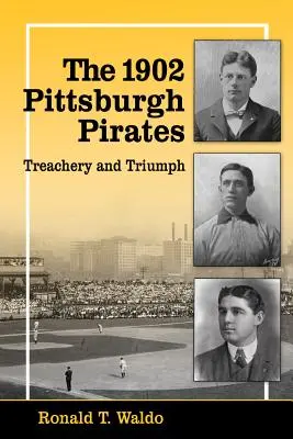 Pittsburgh Pirates 1902: Zdrada i triumf - The 1902 Pittsburgh Pirates: Treachery and Triumph