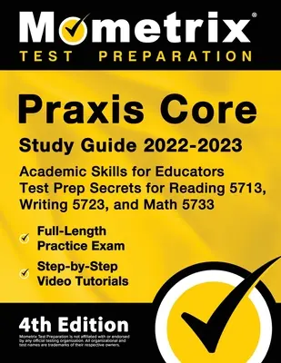 Praxis Core Study Guide 2022-2023 - Academic Skills for Educators Test Prep Secrets for Reading 5713, Writing 5723, and Math 5733, Full-Length Practic