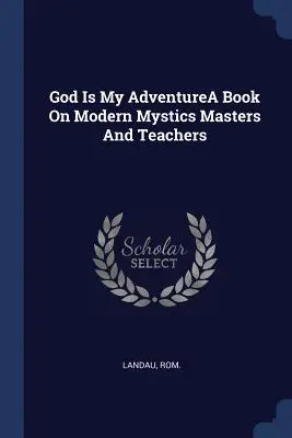 Bóg jest moją przygodąKsiążka o współczesnych mistykach, mistrzach i nauczycielach - God Is My AdventureA Book On Modern Mystics Masters And Teachers