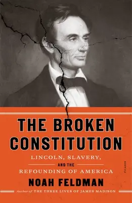 Złamana konstytucja: Lincoln, niewolnictwo i odrodzenie Ameryki - The Broken Constitution: Lincoln, Slavery, and the Refounding of America