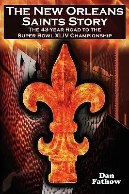 Historia New Orleans Saints: 43-letnia droga do mistrzostwa Super Bowl 2009 - The New Orleans Saints Story: The 43-Year Road to the 2009 Super Bowl Championship