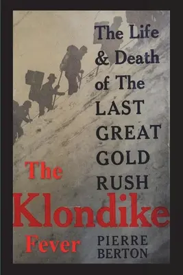 Gorączka Klondike: Życie i śmierć ostatniej wielkiej gorączki złota (wydanie oryginalne) - The Klondike Fever: The Life and Death of the Last Great Gold Rush (original edition)