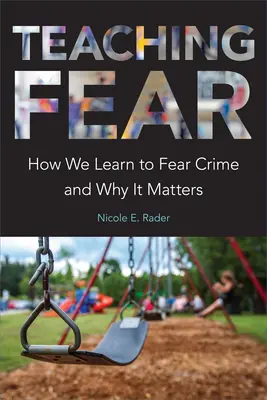 Nauczanie strachu: jak uczymy się bać przestępczości i dlaczego ma to znaczenie - Teaching Fear: How We Learn to Fear Crime and Why It Matters