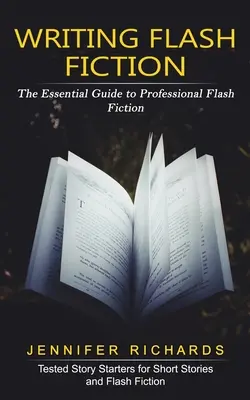 Writing Flash Fiction: Niezbędny przewodnik po profesjonalnej fikcji flash - Writing Flash Fiction: The Essential Guide to Professional Flash Fiction