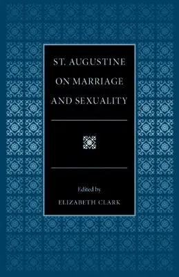 Augustyn o małżeństwie i seksualności - St. Augustine on Marriage and Sexuality