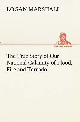 Prawdziwa historia naszej narodowej klęski powodzi, pożaru i tornada - The True Story of Our National Calamity of Flood, Fire and Tornado